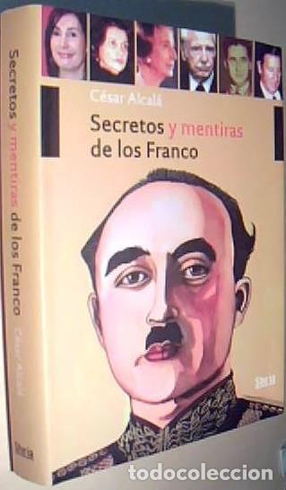 B&uuml;cher: Secretos y mentiras de los Franco - ALCALA, C&eacute;sar: