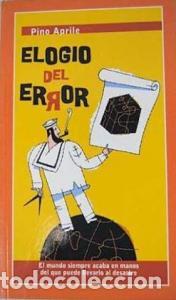 Libri di seconda mano: Elogio del error. El mundo siempre acaba en manos del que puede llevarlo al desastre - APRILE, Pino: