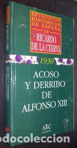 B&uuml;cher: Acoso y derribo de Alfonso XIII - CIERVA, Ricardo de la: