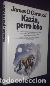 Libros: Kaz&aacute;n, perro lobo - CURWOOD, James O.: