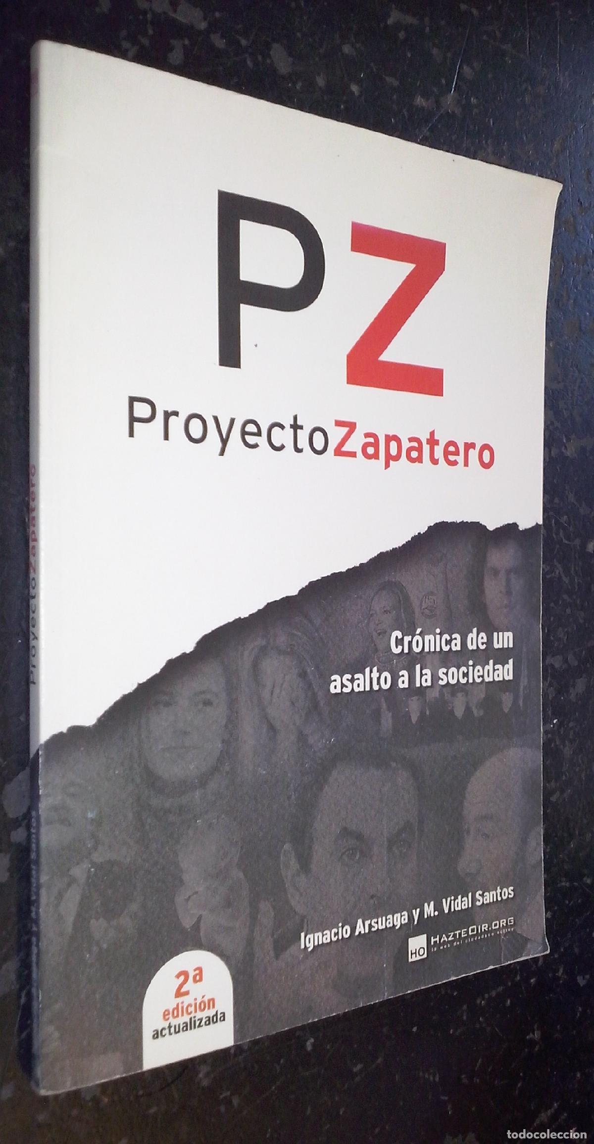 Libri di seconda mano: PZ. Proyecto Zapatero. Cr&oacute;nica de un asalto a la sociedad - ARSUAGA, Ignacio y VIDAL SANTOS, Miguel: