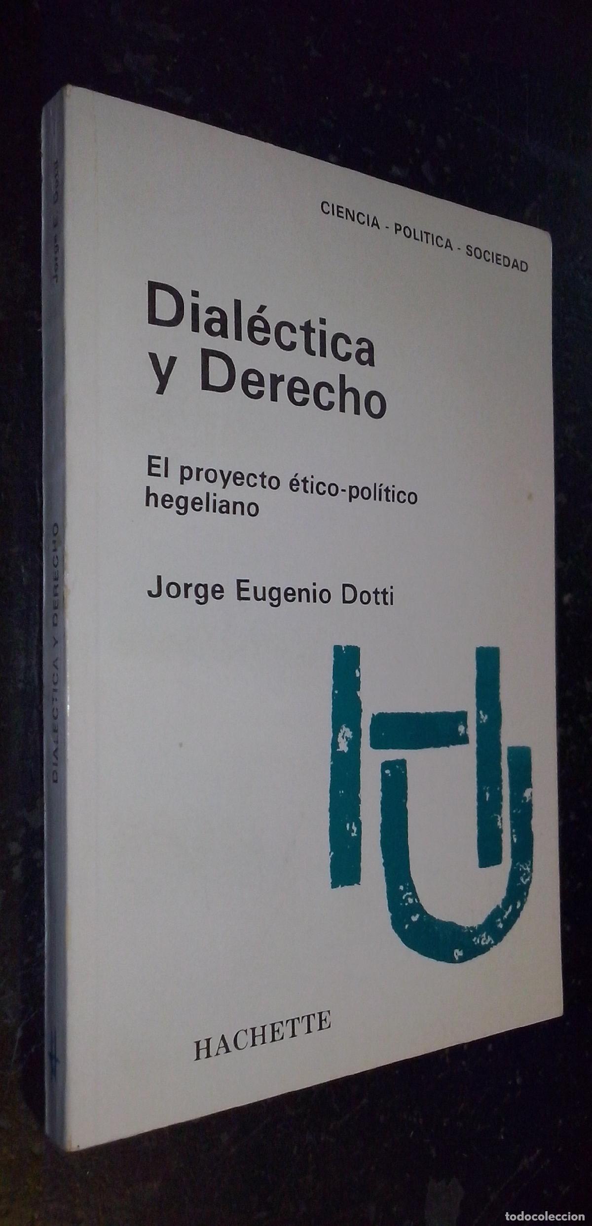 Libros: Dial&eacute;ctica y derecho. El proyecto &eacute;tico-pol&iacute;tico hegeliano - DOTTI, Jorge Eugenio: