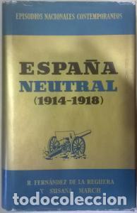 Livres: Espa&ntilde;a neutral (1914-1918) - FERN&Aacute;NDEZ DE LA REGUERA, Ricardo y MARCH, Susana: