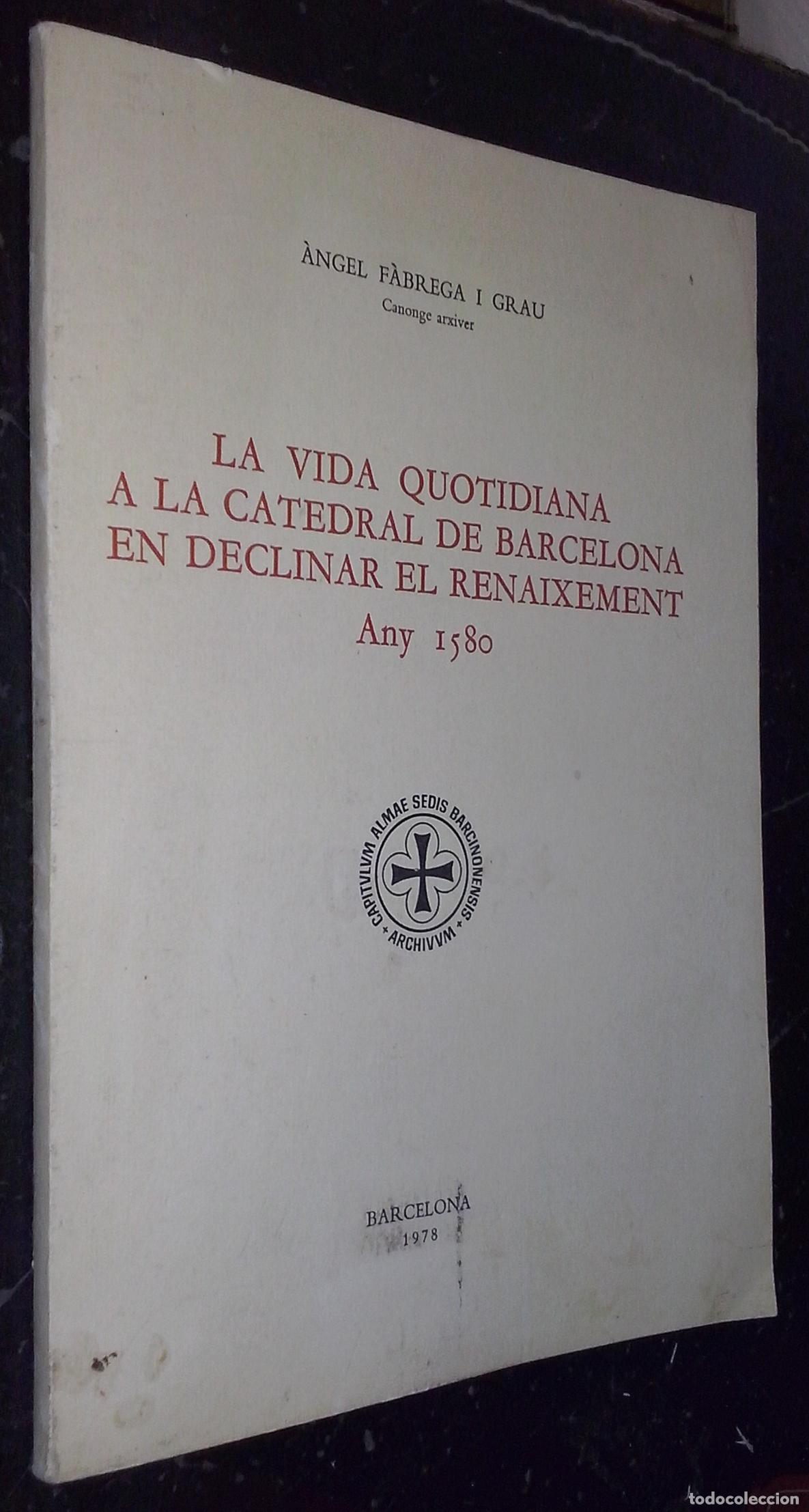 books: La vida quotidiana a la catedral de Barcelona en declinar el renaixement. Any 1580 - F&Aacute;BREGA I GRAU,