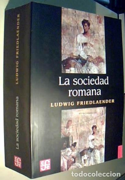 Libri di seconda mano: La sociedad romana. Historia de las costumbres en Roma, desde Augusto hasta los Antoninos - FRIEDLAE