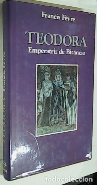 B&uuml;cher: Teodora, emperatriz de Bizancio - FEVRE, Francis: