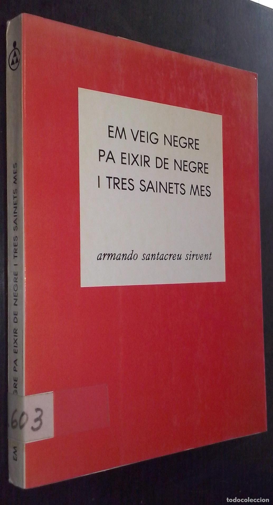 Libri di seconda mano: Em veig negre pa eixir de negre i tres sainets mes - SANTACREU SIRVENT, Armando: