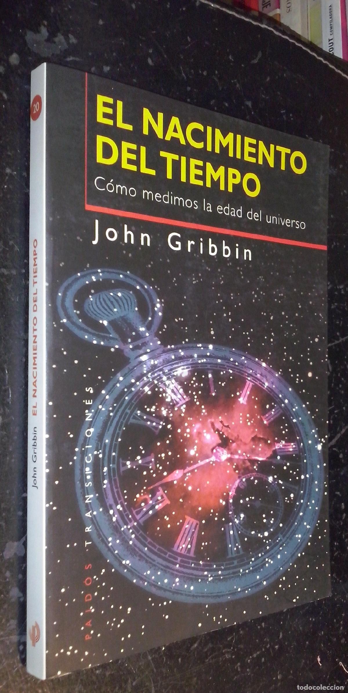 Libros: El nacimiento del tiempo. C&oacute;mo medimos la edad del universo - GRIBBIN, John: