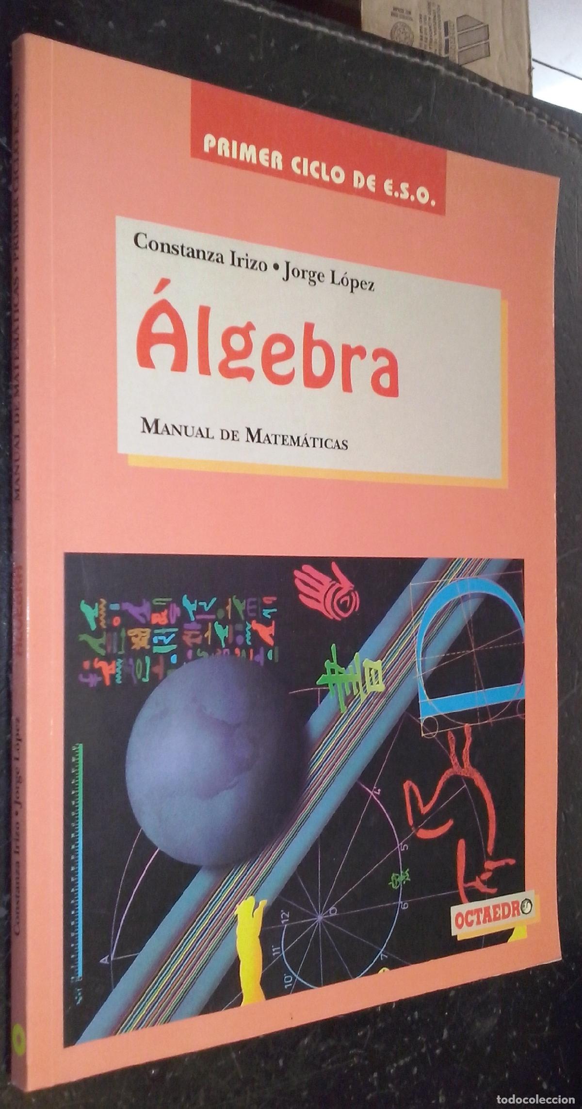 Libri di seconda mano: &Aacute;lgebra. Manual de matem&aacute;ticas. Primer ciclo de E.S.O. - IRIZO, Constanza y L&Oacute;PEZ, Jorge: