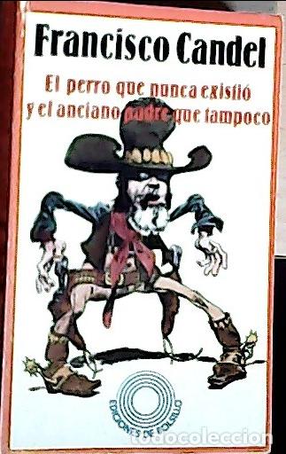 Libri di seconda mano: Perro que nunca existi&oacute;, el y el anciano padre que tampoco - Candel, Francisco: