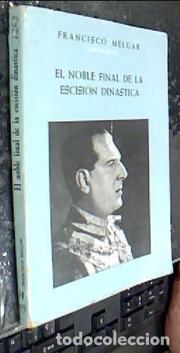 Libros: El noble final de la escisi&oacute;n din&aacute;stica - MELGAR, Francisco: