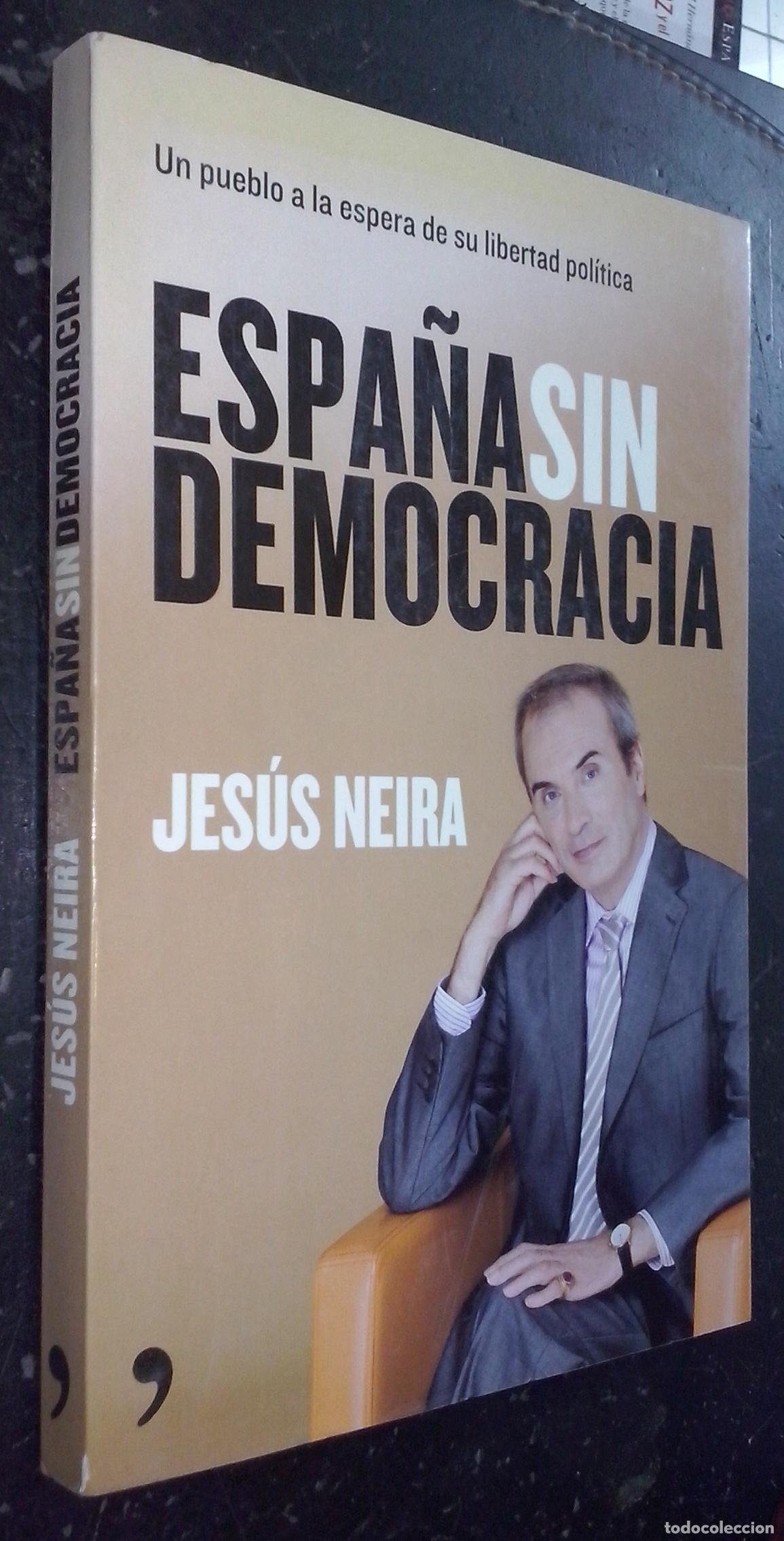 Libros: Espa&ntilde;a sin democracia. Un pueblo a la espera de su libertad pol&iacute;tica - NEIRA, Jes&uacute;s: