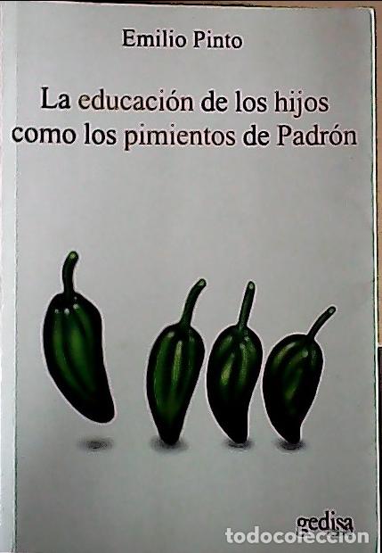 books: La educaci&oacute;n de los hijos como los pimientos de Padr&oacute;n : unos pican y otros no - Pinto Rodr&iacute;guez, Em