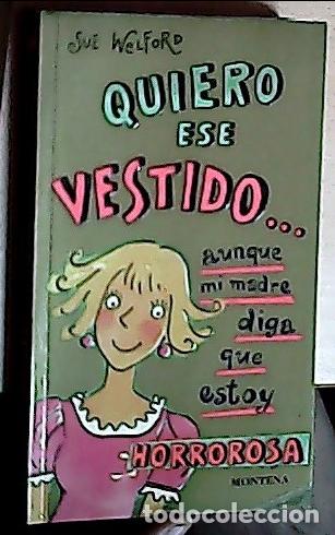 Livres: Quiero ese vestido... aunque mi madre diga que estoy horrorosa - Welford, Sue: