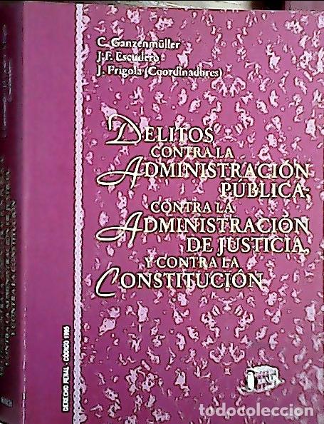Livres: Delitos contra la administraci&oacute;n p&uacute;blica, contra la administraci&oacute;n de justicia y contra la Constituc