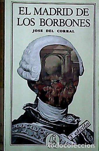 Livres: El Madrid de los Borbones - Corral, Jos&eacute; del:
