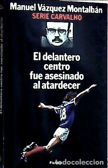 Libros: El delantero centro fue asesinado al atardecer - V&aacute;zquez Montalb&aacute;n, Manuel:
