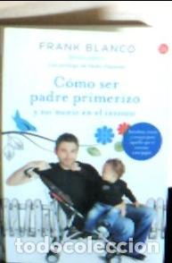 B&uuml;cher: C&oacute;mo ser padre primerizo y no morir en el intento - Blanco, Frank: