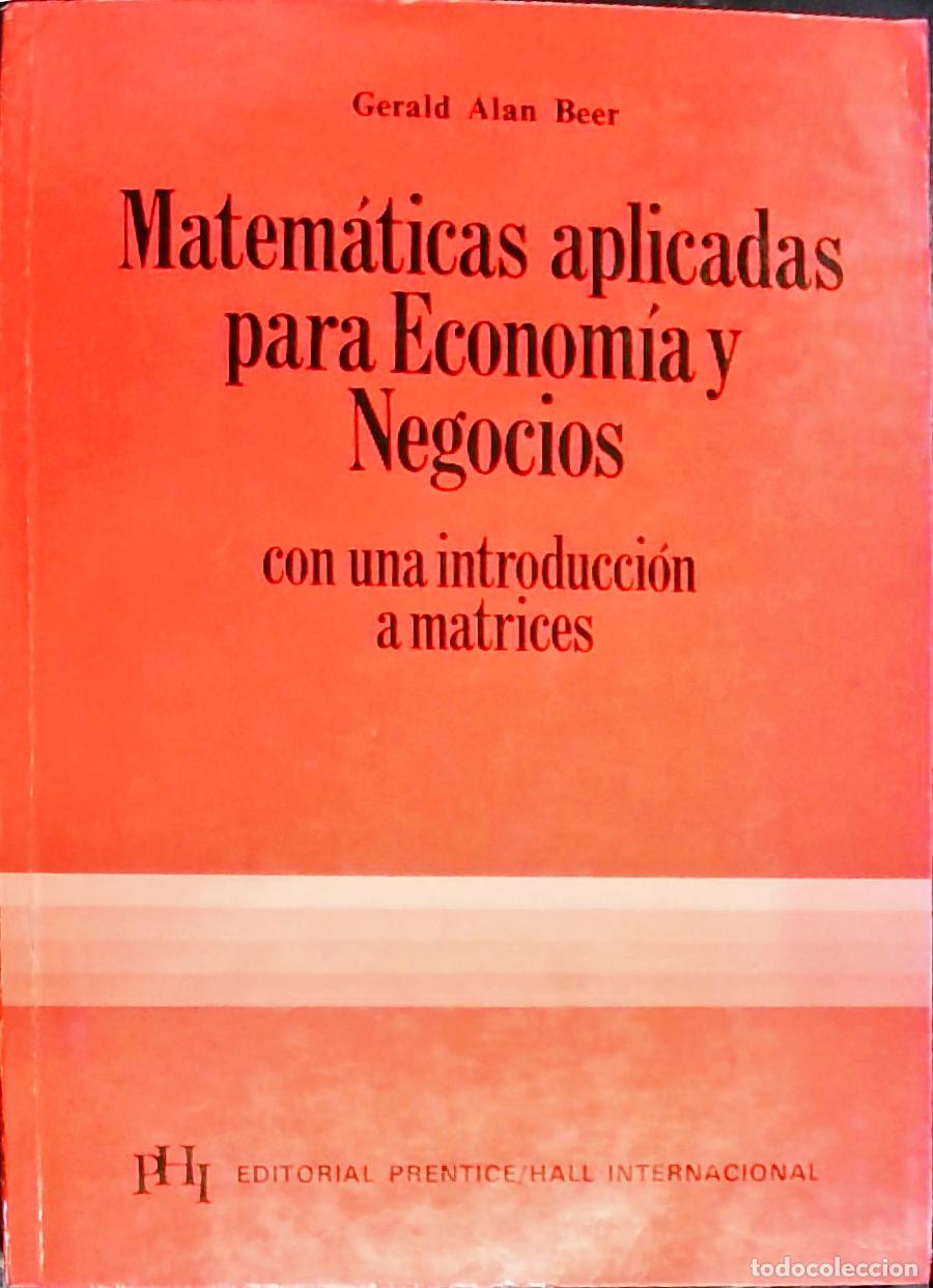 books: Matem&aacute;ticas aplicadas para Econom&iacute;a y Negocios con una introducci&oacute;n a matrices - BEER, Gerald Alan: