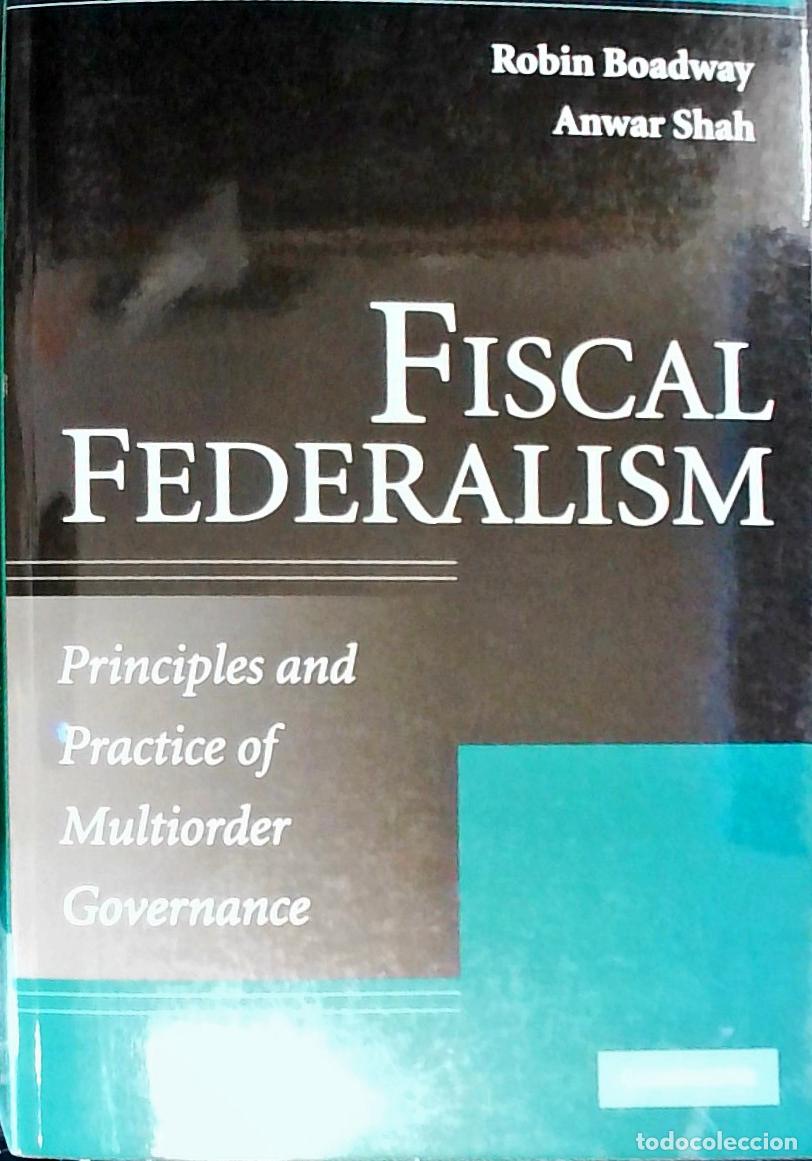 Libros: Fiscal Federalism. Principles and Practices of Multiorder Governance - BOADWAY, Robin and SHAH, Anwa