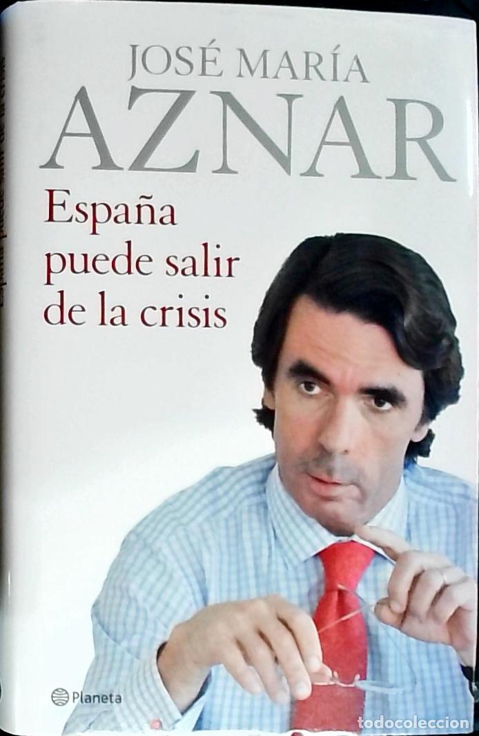 B&uuml;cher: Espa&ntilde;a puede salir de la crisis. Con dedicatoria aut&oacute;grafa - AZNAR, Jos&eacute; Mar&iacute;a: