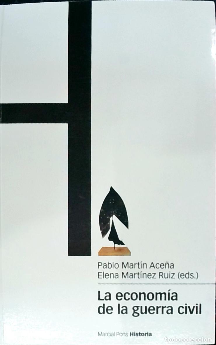 Libros: La econom&iacute;a de la Guerra Civil - MARTIN ACE&Ntilde;A, Pablo y MARTINEZ RUIZ, Elena (Editores) - AA.VV.: