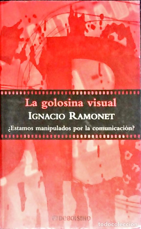 Libros: La golosina visual. Estamos manipulados por la comunicaci&oacute;n? - Ramonet M&iacute;guez, Ignacio:
