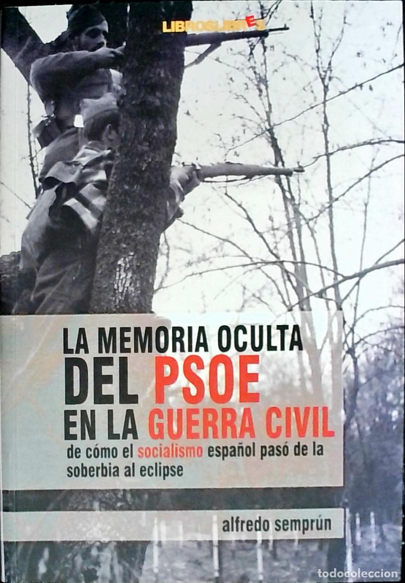 Libri di seconda mano: La memoria oculta del PSOE en la Guerra Civil: de c&oacute;mo el socialismo espa&ntilde;ol pas&oacute; de la soberbia al