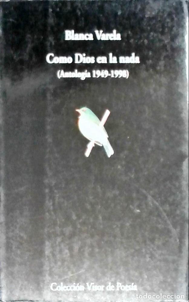 Libri di seconda mano: Como Dios en la nada (Antolog&iacute;a 1949-1998) - VARELA, BlancA: