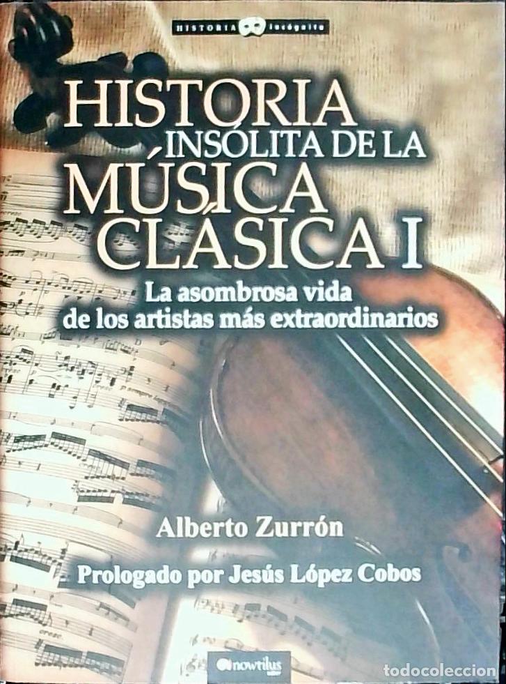 Libri di seconda mano: Historia ins&oacute;lita de la m&uacute;sica cl&aacute;sica. Tomo I: La asombrosa vida de los artistas m&aacute;s extraordinario