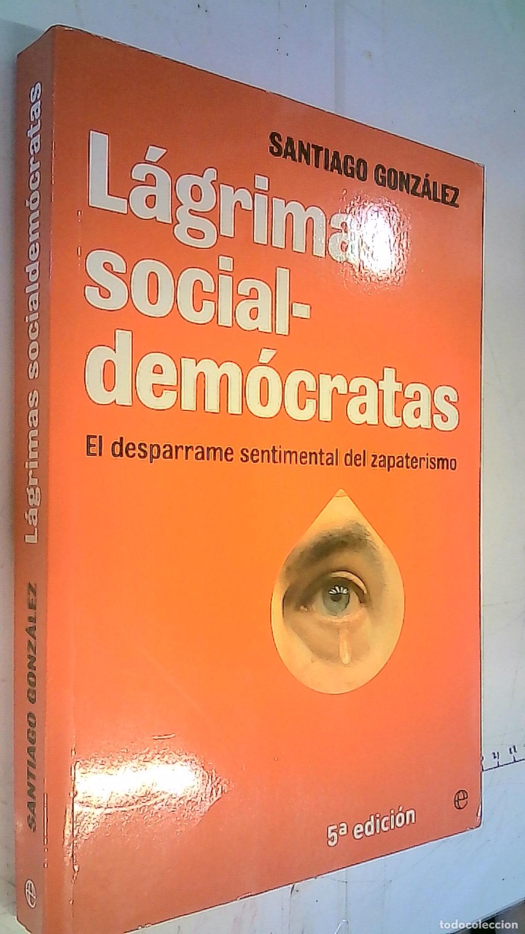 Livros em segunda m&atilde;o: L&aacute;grimas social-dem&oacute;cratas : el desparrame sentimental del zapaterismo - Gonz&aacute;lez, Santiago :
