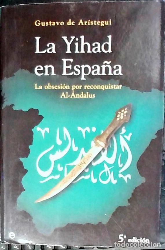 Libros: La Yihad en Espa&ntilde;a : la obsesi&oacute;n por reconquistar Al-&Aacute;ndalus - Ar&iacute;stegui y San Rom&aacute;n, Gustavo de: