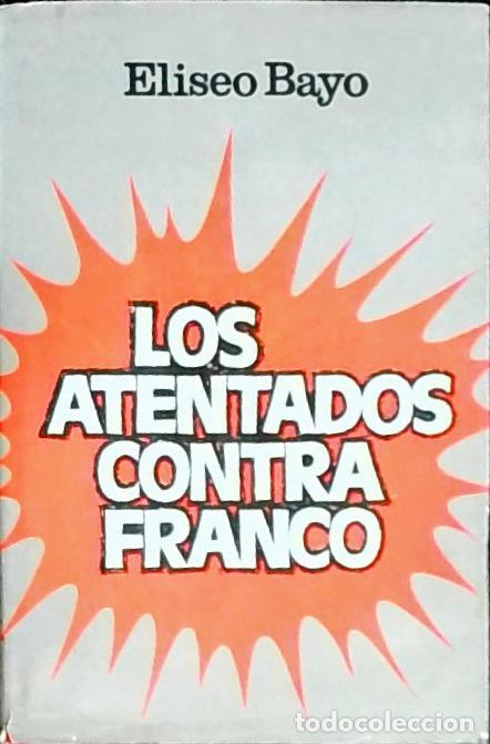 Libri di seconda mano: Los atentados contra Franco - Bayo, Eliseo: