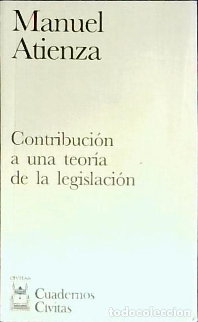 Libri di seconda mano: Contribuci&oacute;n a una teor&iacute;a de la legislaci&oacute;n - Atienza Rodr&iacute;guez, Manuel: