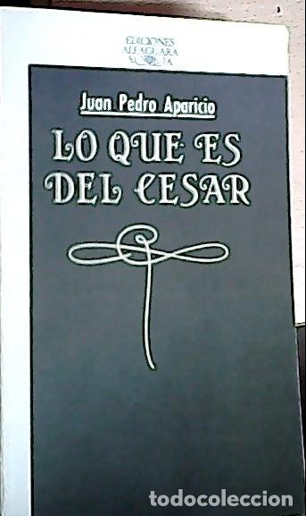 Libros: Lo que es del C&eacute;sar - Aparicio, Juan Pedro: