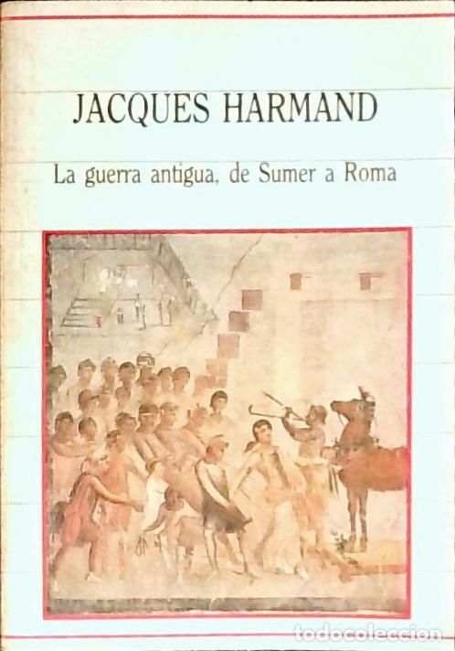 Libri di seconda mano: La guerra antigua, de Sumer a Roma - Harmand, Jacques: