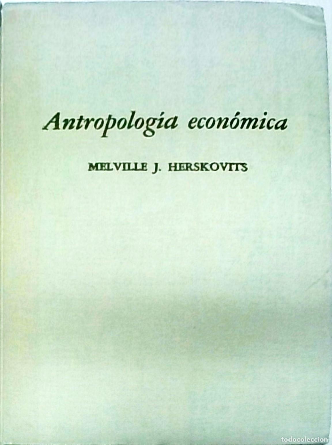 Libri di seconda mano: Antropolog&iacute;a econ&oacute;mica. Estudio de econom&iacute;a comparada - HERSKOVITS, Melville J.: