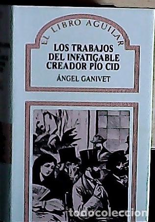 Libri di seconda mano: Los trabajos del infatigable creador P&iacute;o Cid - Ganivet, &Aacute;ngel: