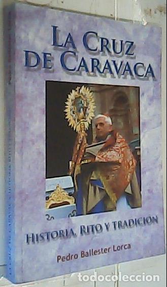 Libros: La Cruz de Caravaca. Historia, Rito y tradici&oacute;n - Ballester Lorca, Pedro: