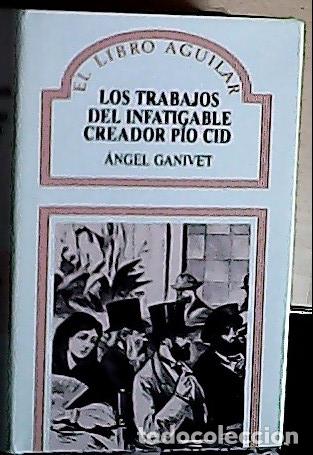 Libri di seconda mano: Los trabajos del infatigable creador P&iacute;o Cid - Ganivet, &Aacute;ngel: