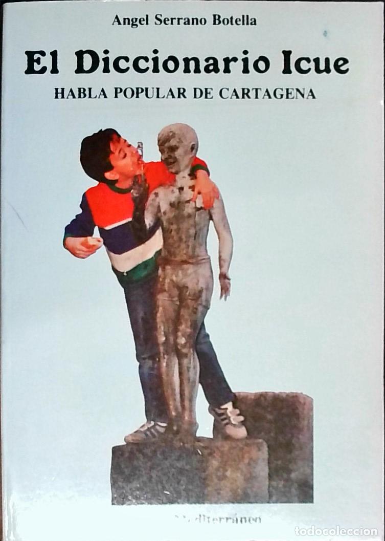 Libros: El diccionario Icue : habla popular de Cartagena - Serrano Botella, &Aacute;ngel: