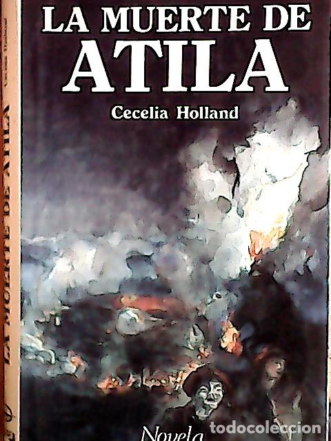 B&uuml;cher: La muerte de Atila : hunos, godos y romanos - Holland, Cecelia Lassaletta :