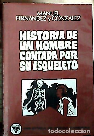 Libros: Historia de un hombre contada por su esqueleto - Fern&aacute;ndez y Gonz&aacute;lez, Manuel: