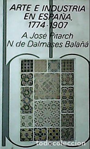 Libros: Arte e industria en Espa&ntilde;a, 1774-1907 - Jos&eacute; i Pitarch, Antoni :