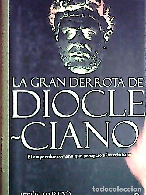 Libros: La gran derrota de Diocleciano : el emperador romano que persigui&oacute; a los cristianos - Pardo, Jes&uacute;s: