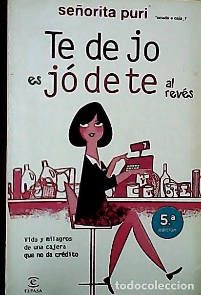B&uuml;cher: Te dejo es j&oacute;dete al rev&eacute;s : vida y milagros de una cajera que no da cr&eacute;dito - Se&ntilde;orita Puri: