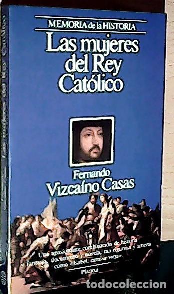 Libri di seconda mano: Las mujeres del Rey Cat&oacute;lico - Vizca&iacute;no Casas, Fernando: