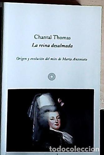 Libri di seconda mano: La reina desalmada : origen y evoluci&oacute;n del mito de Mar&iacute;a Antonieta - Thomas, Chantal: