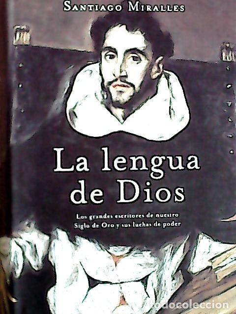 Libri di seconda mano: La lengua de Dios : los grandes escritores de nuestro siglo de oro y sus luchas de poder - Miralles