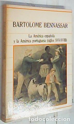 Libri di seconda mano: La Am&eacute;rica espa&ntilde;ola y la Am&eacute;rica portuguesa (siglos XVI-XVIII) - Bennassar, Bartolom&eacute;: